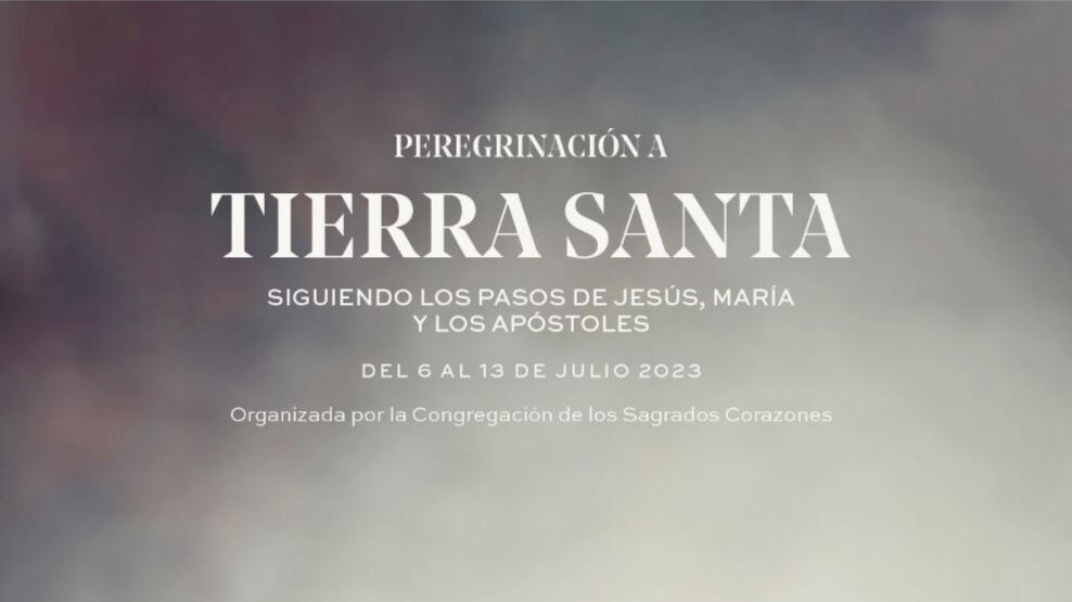 Peregrinación a Tierra Santa del 6 al 13 de julio de 2023 organizada por la Congregación de los Sagrados Corazones
